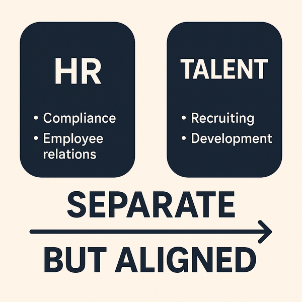 Why HR and Talent Should Be Separate But Aligned.